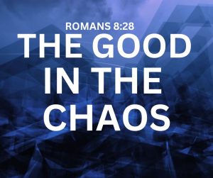 The Good In The Chaos (Sermon)